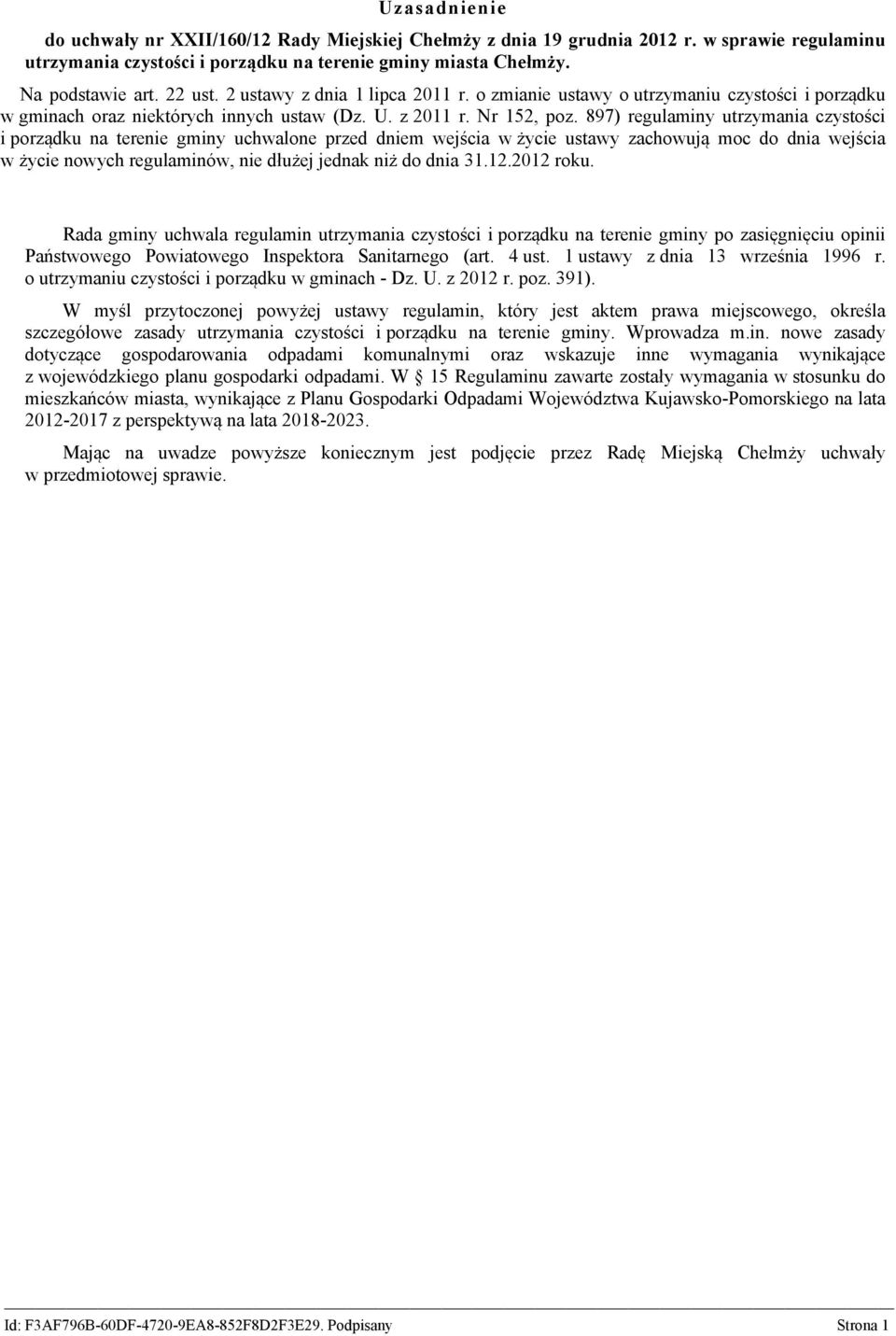 897) regulaminy utrzymania czystości i porządku na terenie gminy uchwalone przed dniem wejścia w życie ustawy zachowują moc do dnia wejścia w życie nowych regulaminów, nie dłużej jednak niż do dnia