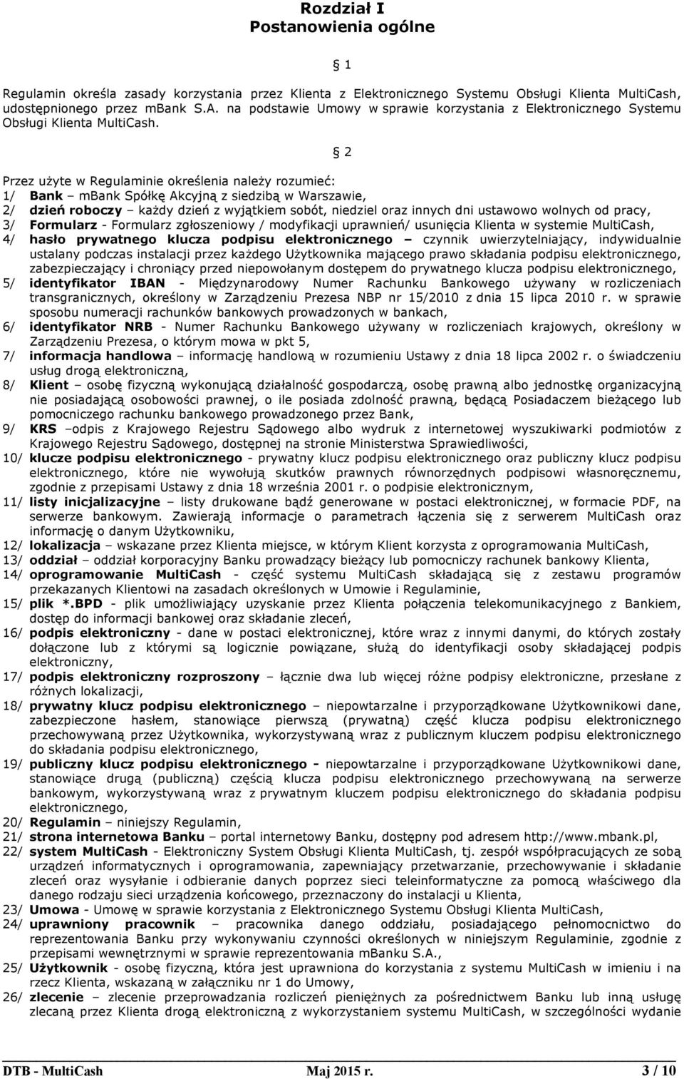 2 Przez użyte w Regulaminie określenia należy rozumieć: 1/ Bank mbank Spółkę Akcyjną z siedzibą w Warszawie, 2/ dzień roboczy każdy dzień z wyjątkiem sobót, niedziel oraz innych dni ustawowo wolnych