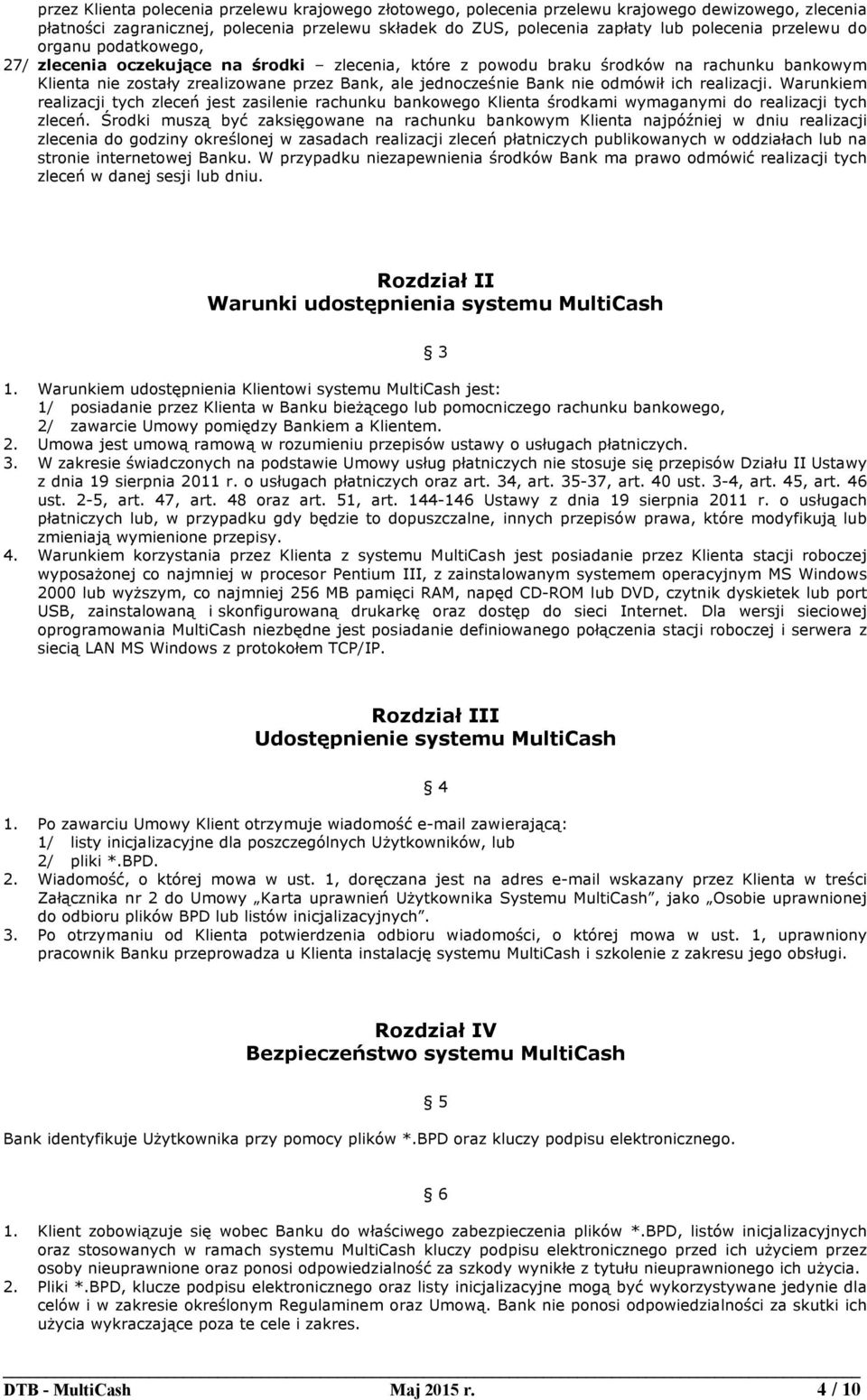 odmówił ich realizacji. Warunkiem realizacji tych zleceń jest zasilenie rachunku bankowego Klienta środkami wymaganymi do realizacji tych zleceń.