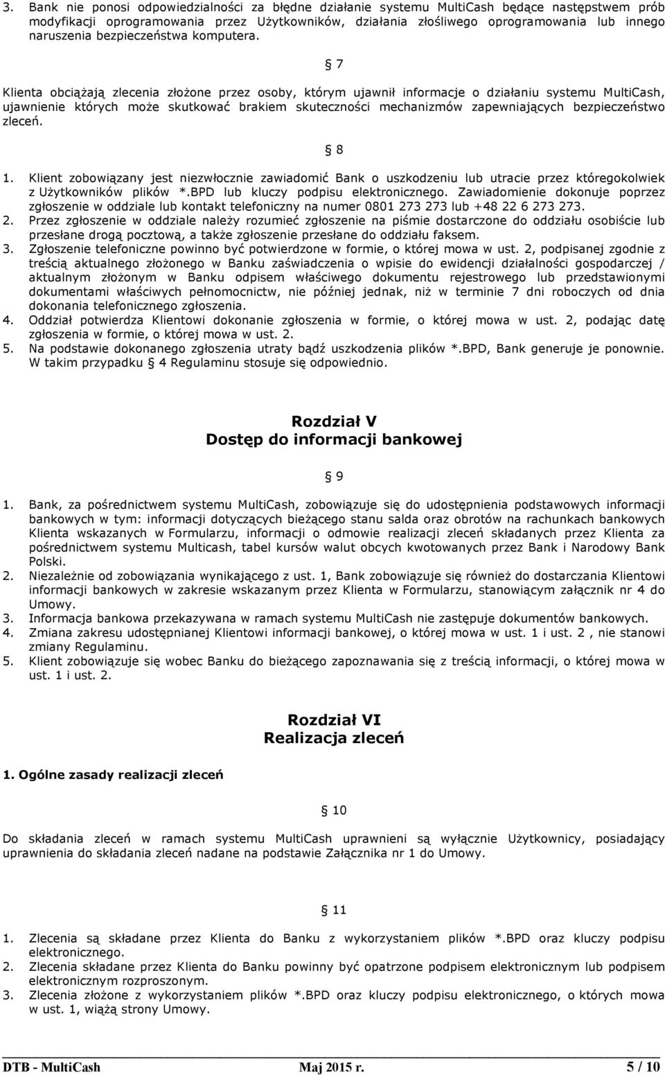 7 Klienta obciążają zlecenia złożone przez osoby, którym ujawnił informacje o działaniu systemu MultiCash, ujawnienie których może skutkować brakiem skuteczności mechanizmów zapewniających