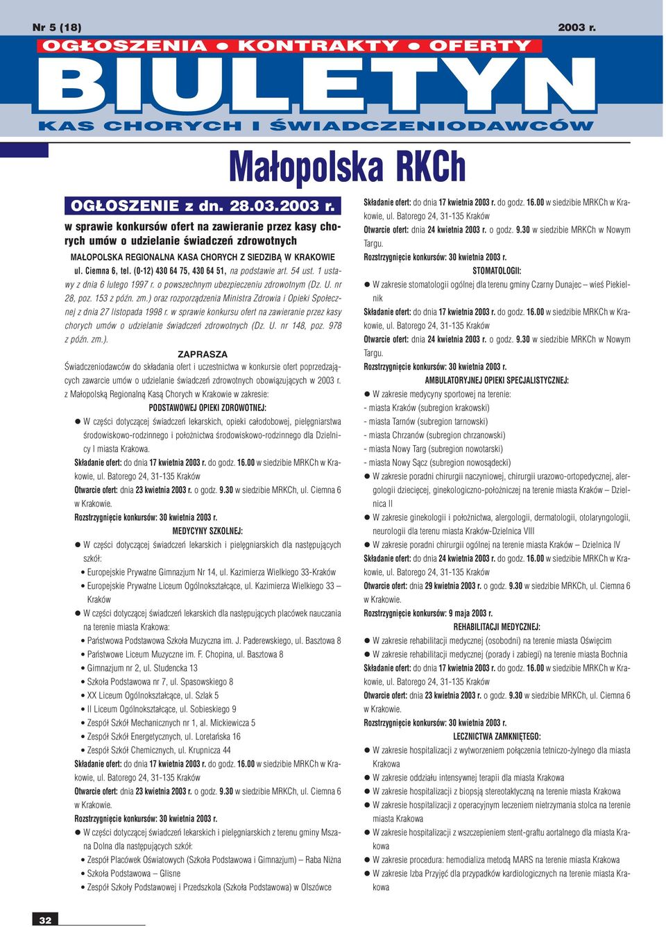 ) oraz rozporz¹dzenia Ministra Zdrowia i Opieki Spo³ecznej z dnia 27 listopada 1998 r. w sprawie konkursu ofert na zawieranie przez kasy chorych umów o udzielanie œwiadczeñ zdrowotnych (Dz. U.