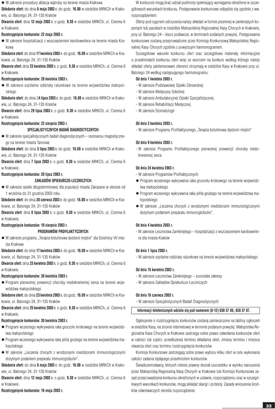 l W zakresie hospitalizacji z wszczepieniem kardiowertera na terenie miasta Krakowa Rozstrzygniêcie konkursów: 28 kwietnia 2003 r.