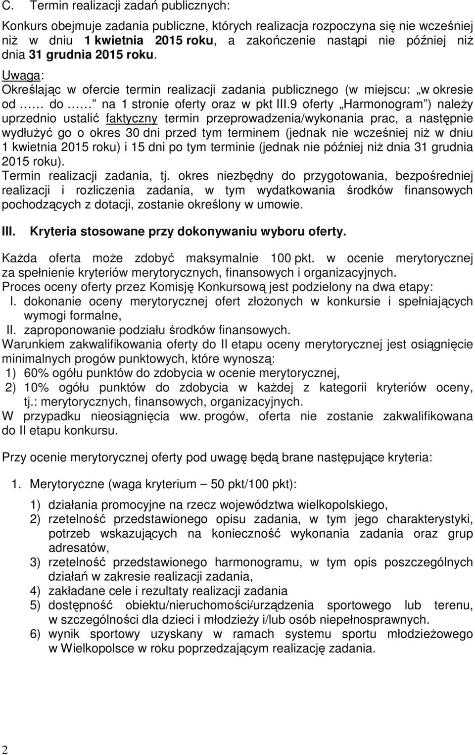 9 oferty Harmonogram ) naleŝy uprzednio ustalić faktyczny termin przeprowadzenia/wykonania prac, a następnie wydłuŝyć go o okres 30 dni przed tym terminem (jednak nie wcześniej niŝ w dniu 1 kwietnia