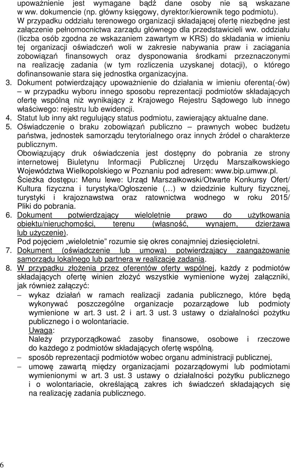 oddziału (liczba osób zgodna ze wskazaniem zawartym w KRS) do składania w imieniu tej organizacji oświadczeń woli w zakresie nabywania praw i zaciągania zobowiązań finansowych oraz dysponowania