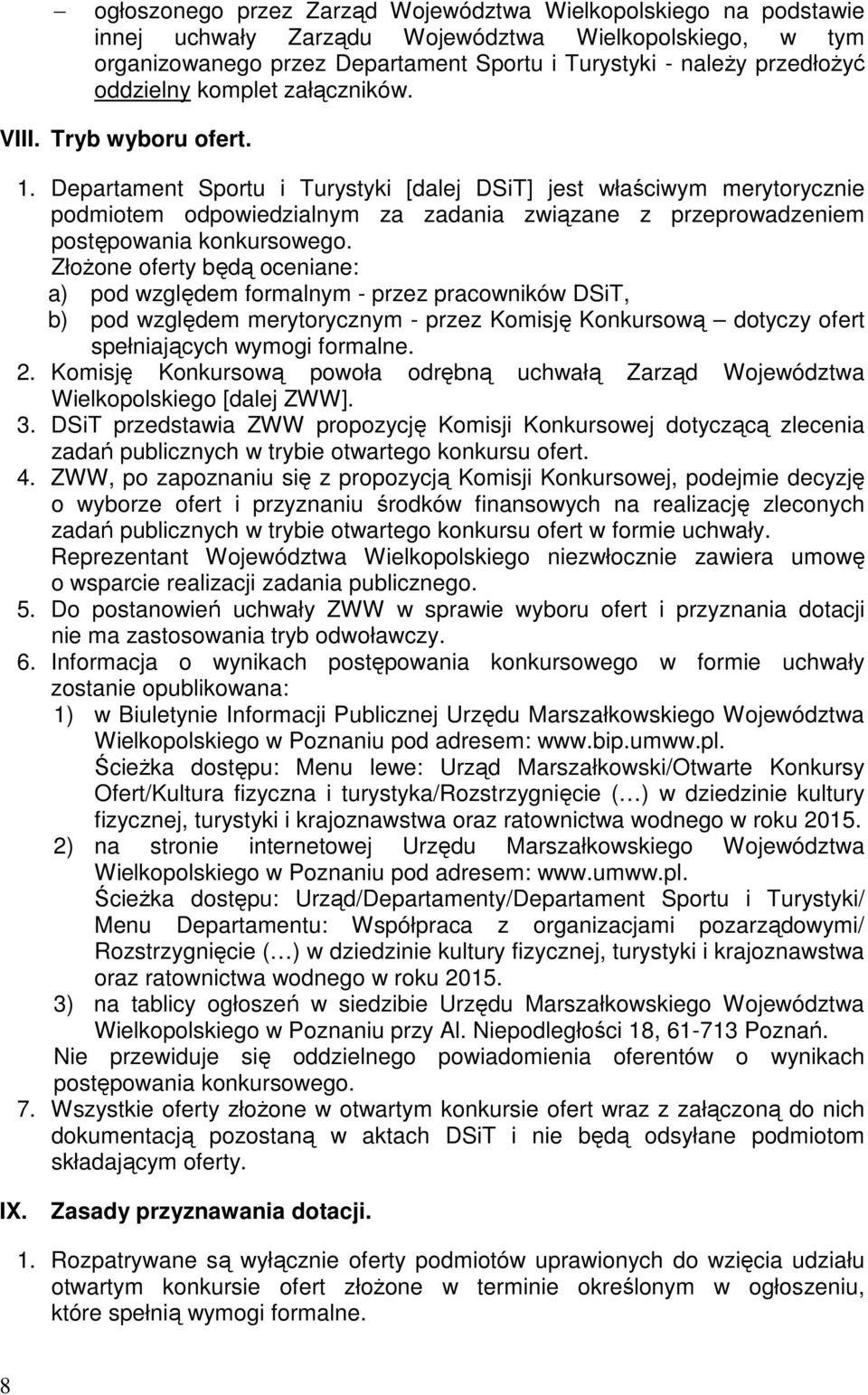 Departament Sportu i Turystyki [dalej DSiT] jest właściwym merytorycznie podmiotem odpowiedzialnym za zadania związane z przeprowadzeniem postępowania konkursowego.