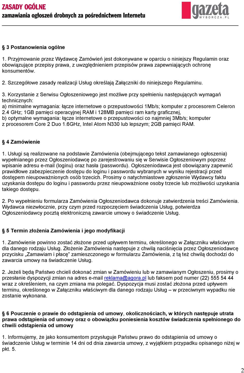 Szczegółowe zasady realizacji Usług określają Załączniki do niniejszego Regulaminu. 3.