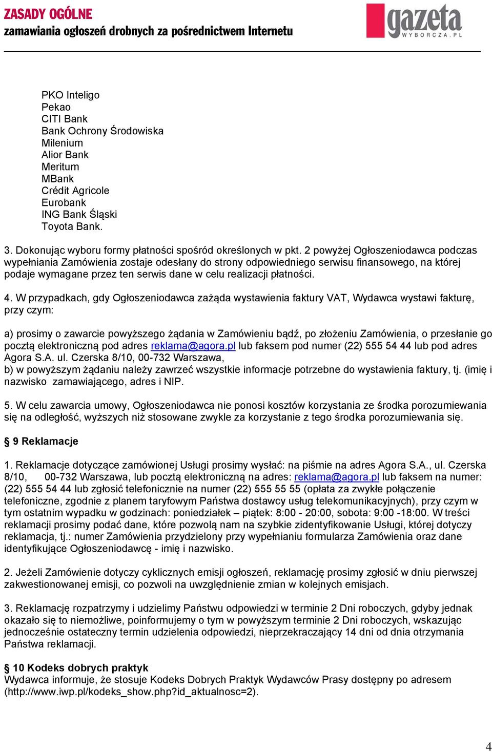 2 powyżej Ogłoszeniodawca podczas wypełniania Zamówienia zostaje odesłany do strony odpowiedniego serwisu finansowego, na której podaje wymagane przez ten serwis dane w celu realizacji płatności. 4.