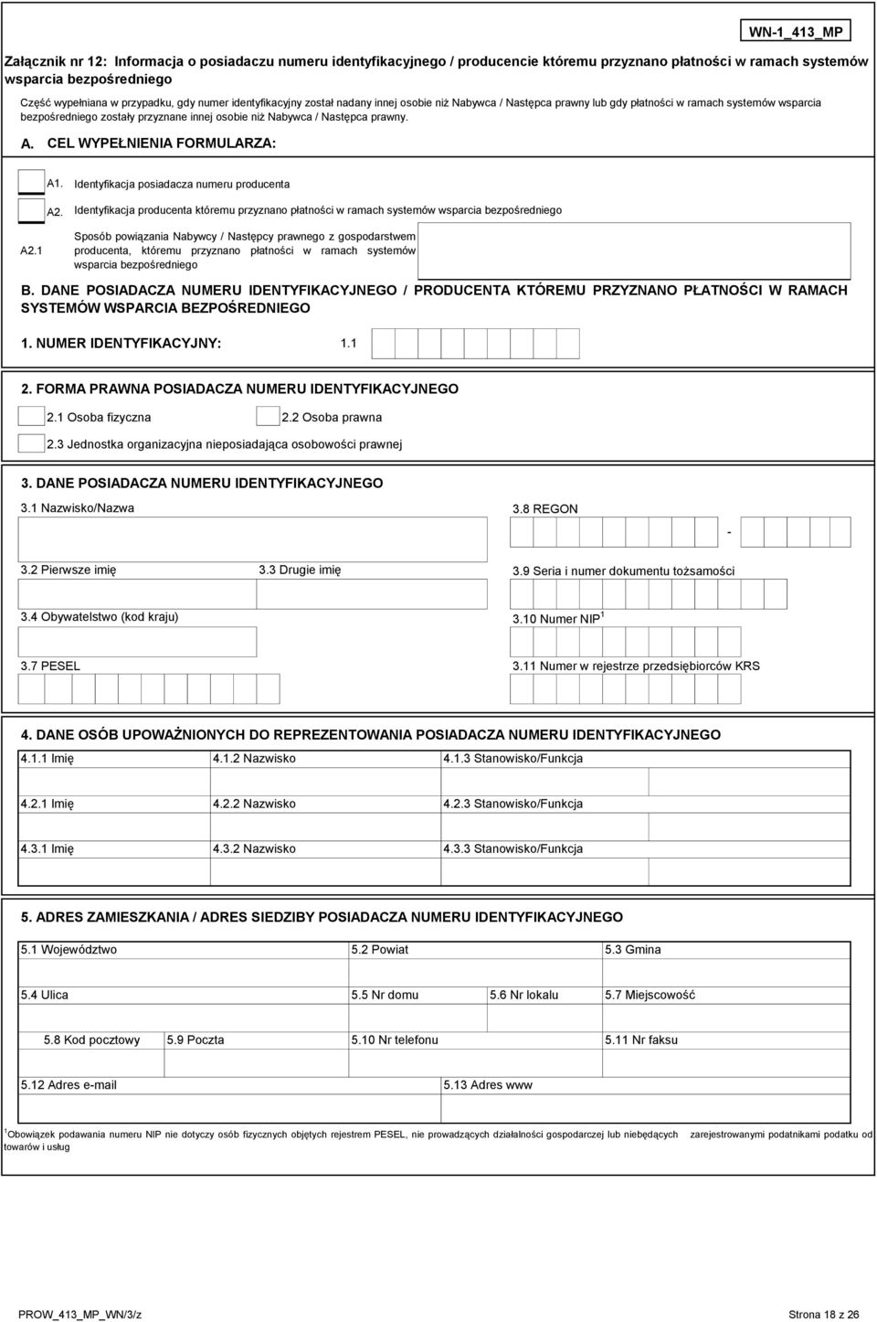 A. CEL WYPEŁNIENIA FORMULARZA: A1. A2. Identyfikacja posiadacza numeru producenta Identyfikacja producenta któremu przyznano płatności w ramach systemów wsparcia bezpośredniego A2.