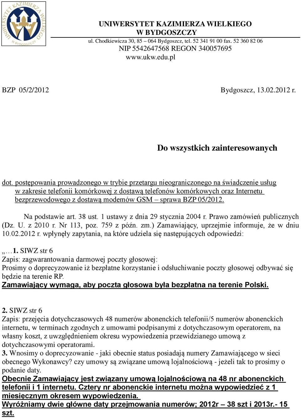 postępowania prowadzonego w trybie przetargu nieograniczonego na świadczenie usług w zakresie telefonii komórkowej z dostawą telefonów komórkowych oraz Internetu bezprzewodowego z dostawą modemów GSM