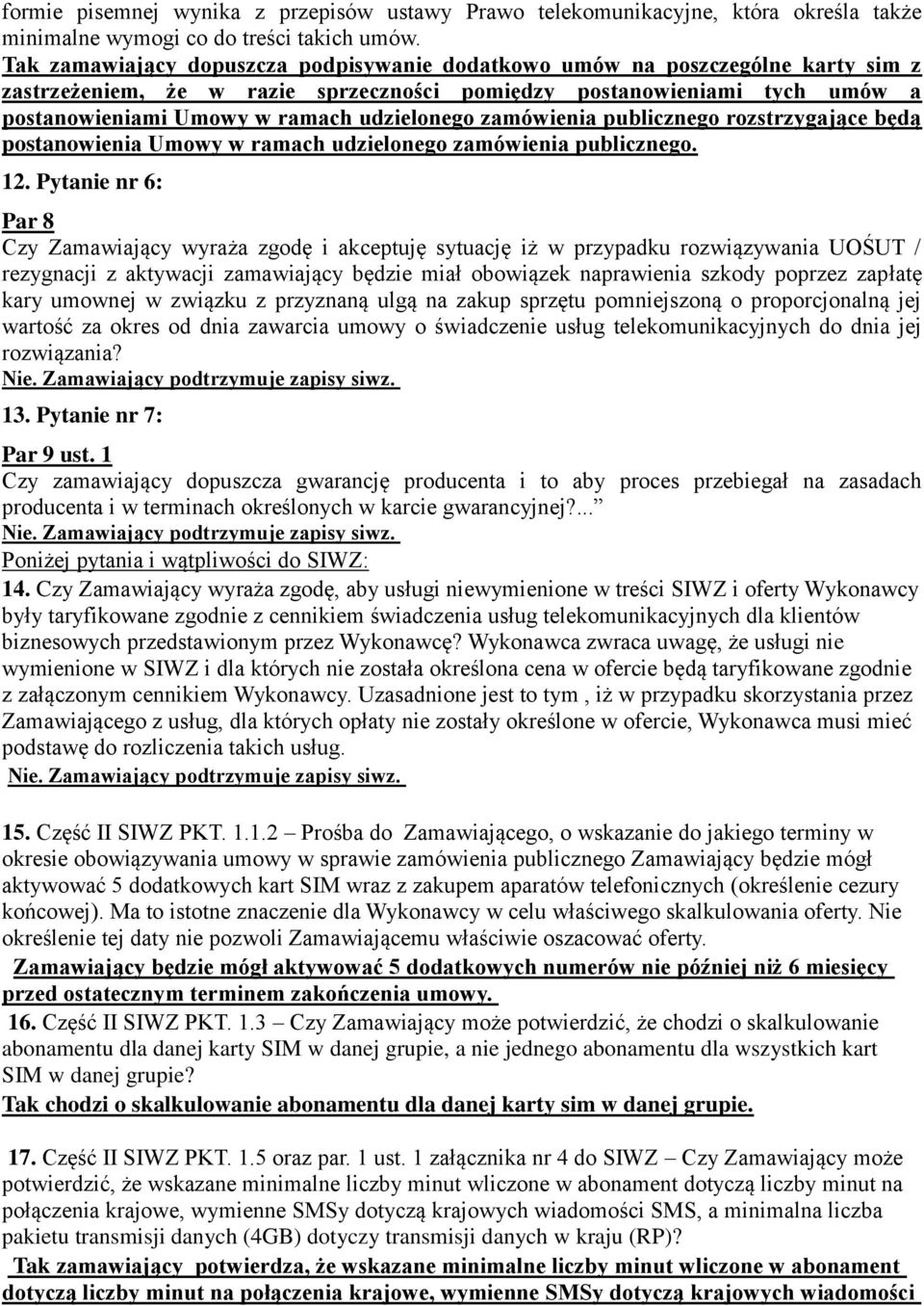 udzielonego zamówienia publicznego rozstrzygające będą postanowienia Umowy w ramach udzielonego zamówienia publicznego. 12.