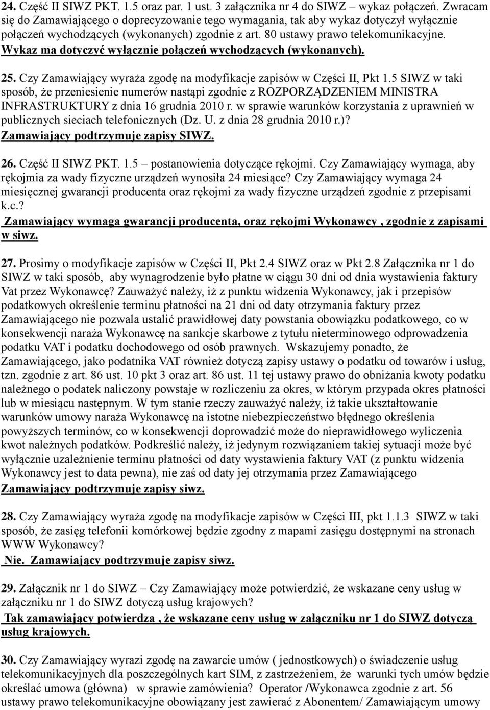 Wykaz ma dotyczyć wyłącznie połączeń wychodzących (wykonanych). 25. Czy Zamawiający wyraża zgodę na modyfikacje zapisów w Części II, Pkt 1.