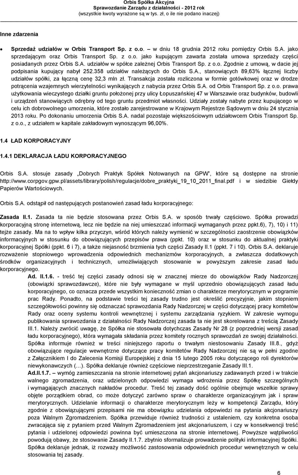 Transakcja została rozliczona w formie gotówkowej oraz w drodze potrącenia wzajemnych wierzytelności wynikających z nabycia przez Orbis S.A. od Orbis Transport Sp. z o.o. prawa użytkowania wieczystego działki gruntu położonej przy ulicy Łopuszańskiej 47 w Warszawie oraz budynków, budowli i urządzeń stanowiących odrębny od tego gruntu przedmiot własności.