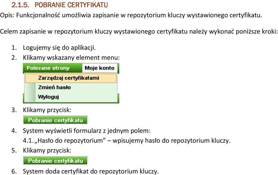 aplikacji 2 Klikamy wskazany element menu: 3 Klikamy przycisk: 4 System wyświetli formularz z jednym polem: 41