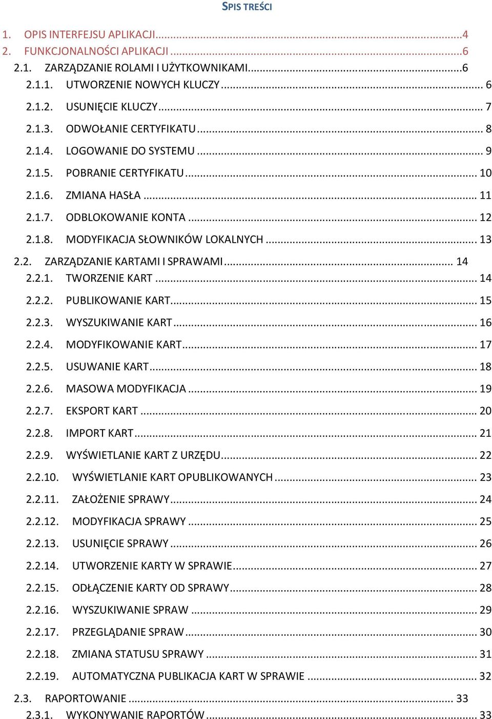 PUBLIKOWANIE KART 15 223 WYSZUKIWANIE KART 16 224 MODYFIKOWANIE KART 17 225 USUWANIE KART 18 226 MASOWA MODYFIKACJA 19 227 EKSPORT KART 20 228 IMPORT KART 21 229 WYŚWIETLANIE KART Z URZĘDU 22 2210