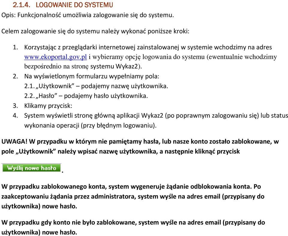 wypełniamy pola: 21 Użytkownik podajemy nazwę użytkownika 22 Hasło podajemy hasło użytkownika 3 Klikamy przycisk: 4 System wyświetli stronę główną aplikacji Wykaz2 (po poprawnym zalogowaniu się) lub