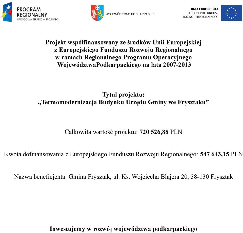 we Frysztaku Całkowita wartość projektu: 720 526,88 PLN Kwota dofinansowania z Europejskiego Funduszu Rozwoju Regionalnego: 547