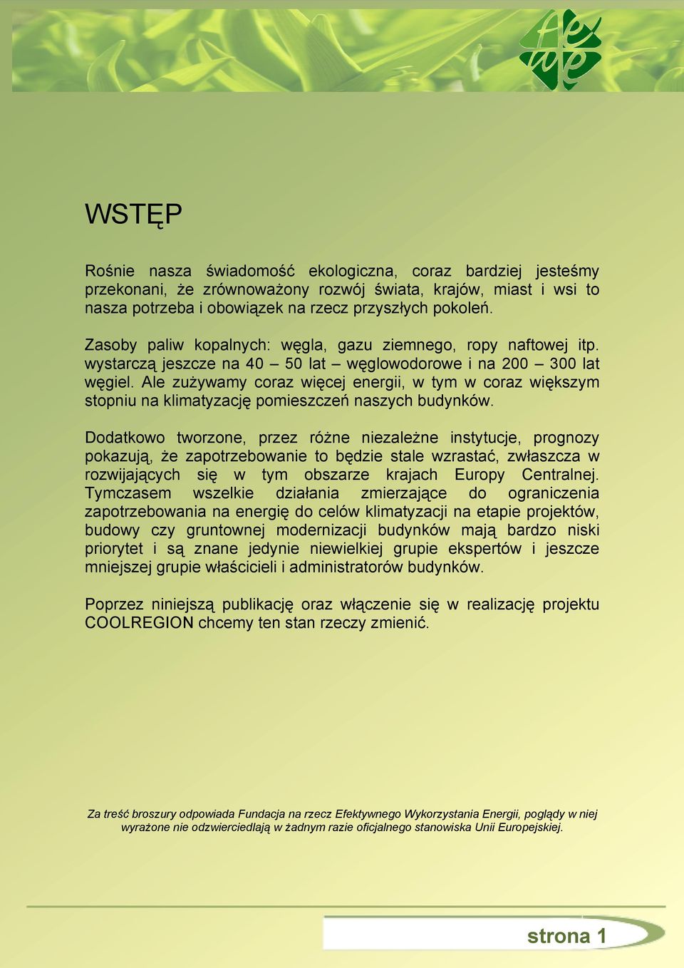Ale zużywamy coraz więcej energii, w tym w coraz większym stopniu na klimatyzację pomieszczeń naszych budynków.