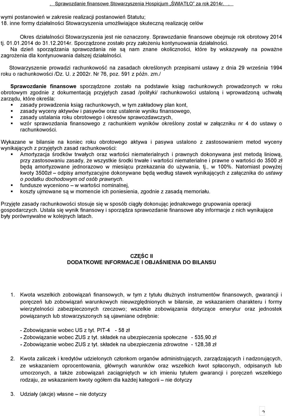 Na dzień sporządzania sprawozdania nie są nam znane okoliczności, które by wskazywały na poważne zagrożenia dla kontynuowania dalszej działalności.