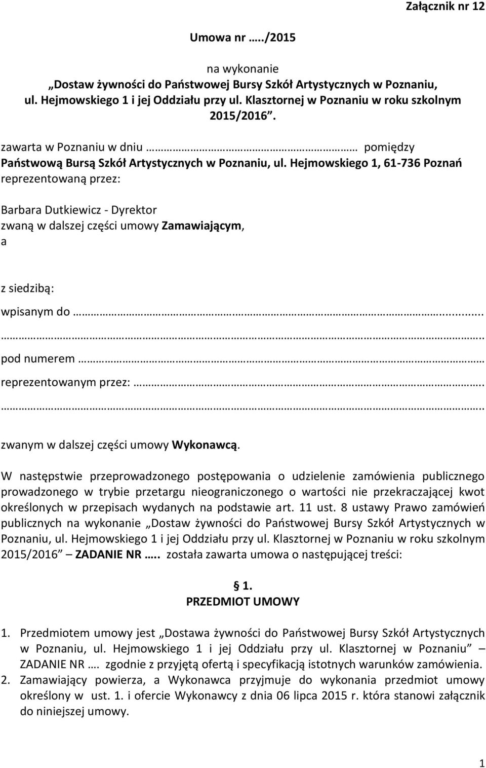 Hejmowskiego 1, 61-736 Poznań reprezentowaną przez: Barbara Dutkiewicz - Dyrektor zwaną w dalszej części umowy Zamawiającym, a z siedzibą: wpisanym do...... pod numerem reprezentowanym przez:.