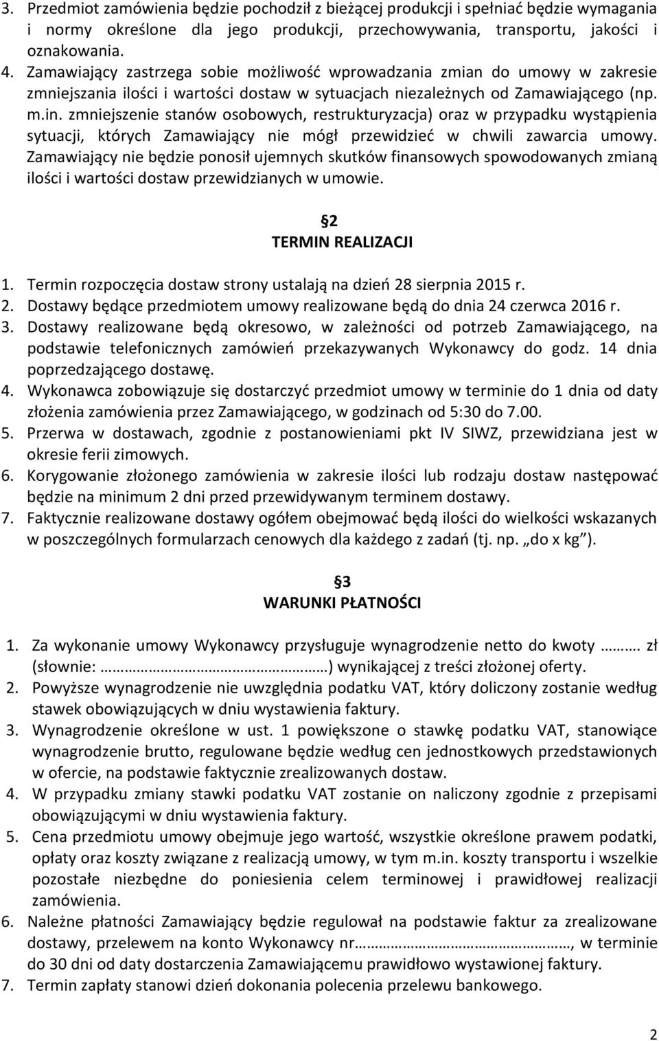 zmniejszenie stanów osobowych, restrukturyzacja) oraz w przypadku wystąpienia sytuacji, których Zamawiający nie mógł przewidzieć w chwili zawarcia umowy.