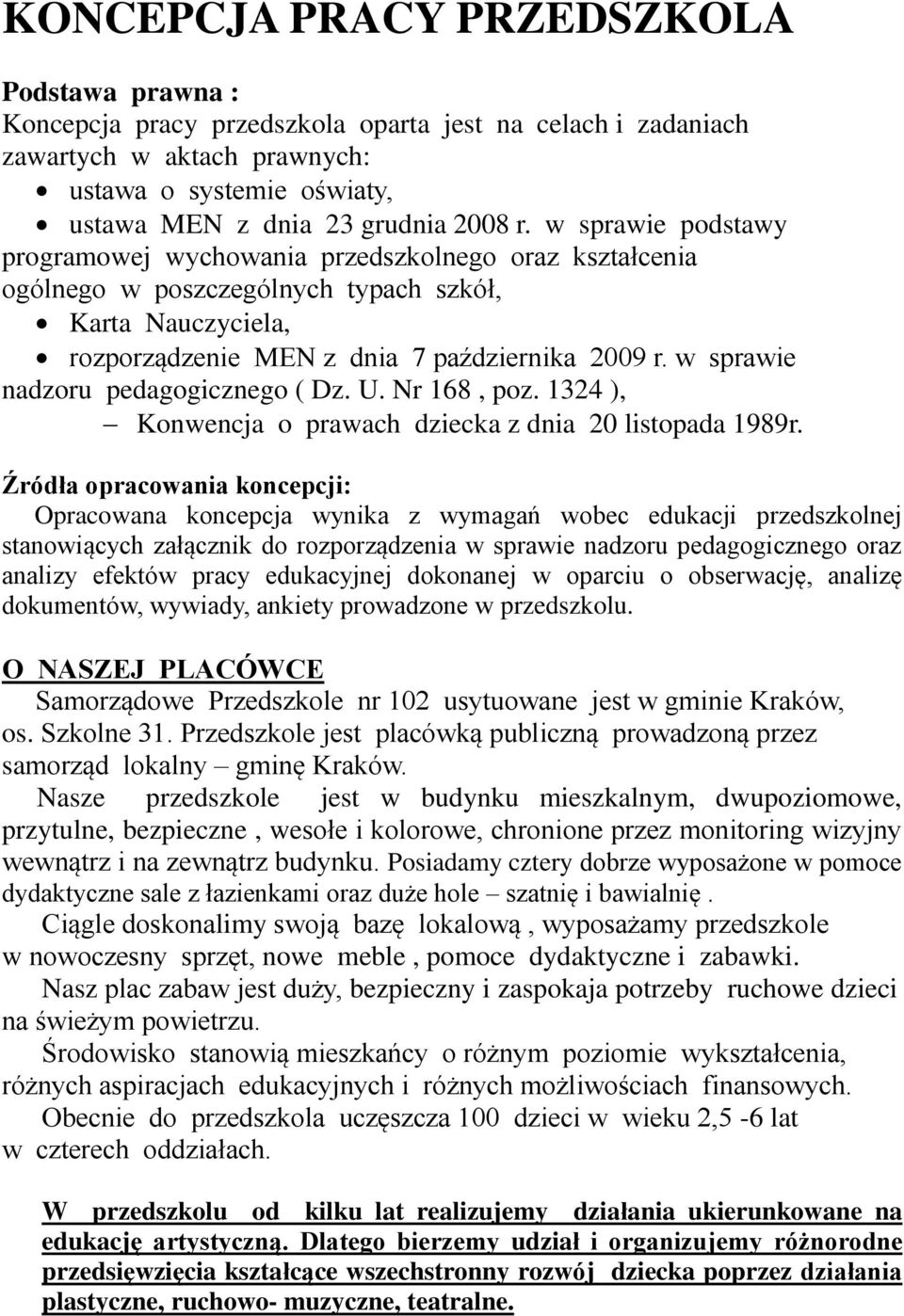 w sprawie nadzoru pedagogicznego ( Dz. U. Nr 168, poz. 1324 ), Konwencja o prawach dziecka z dnia 20 listopada 1989r.