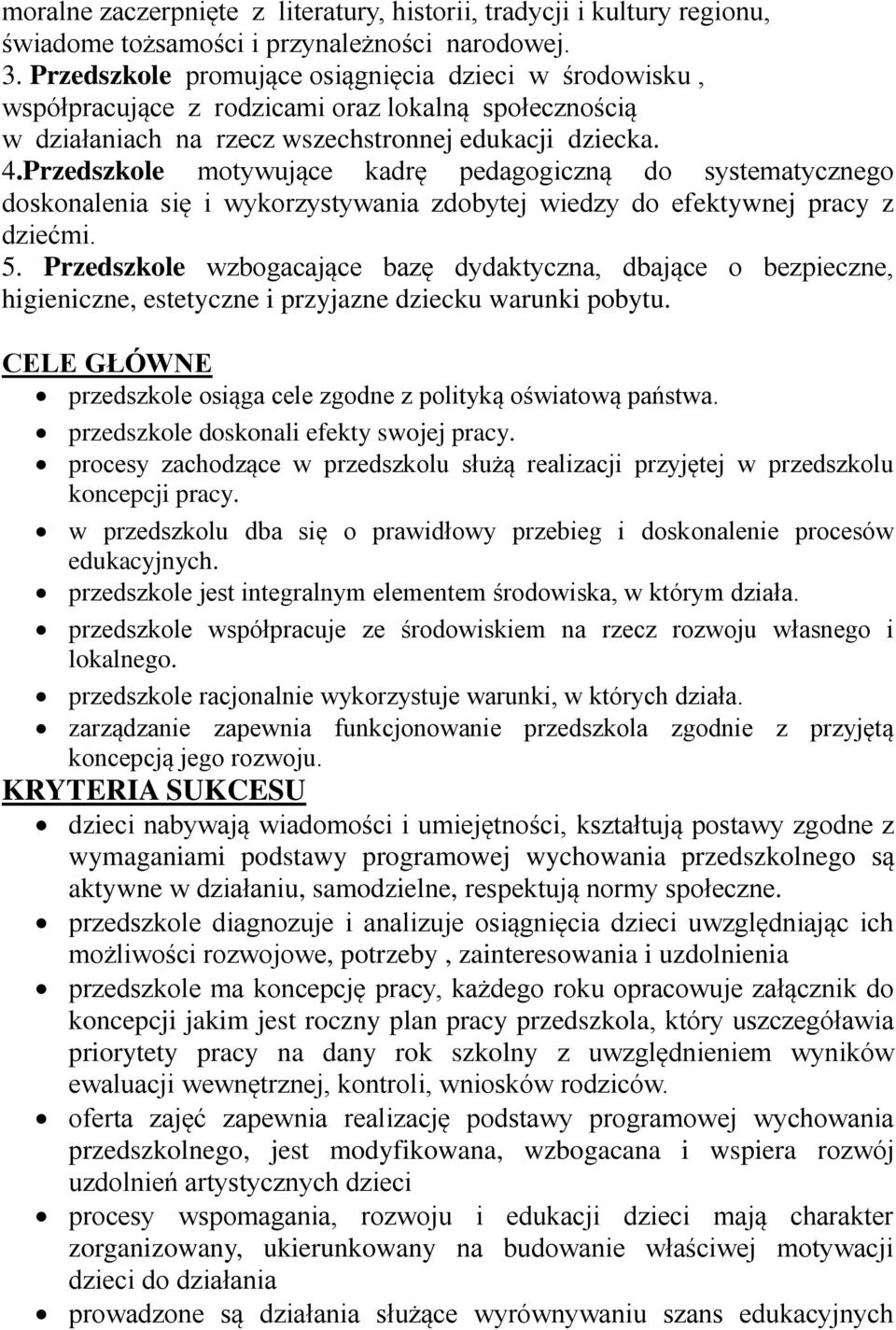 Przedszkole motywujące kadrę pedagogiczną do systematycznego doskonalenia się i wykorzystywania zdobytej wiedzy do efektywnej pracy z dziećmi. 5.