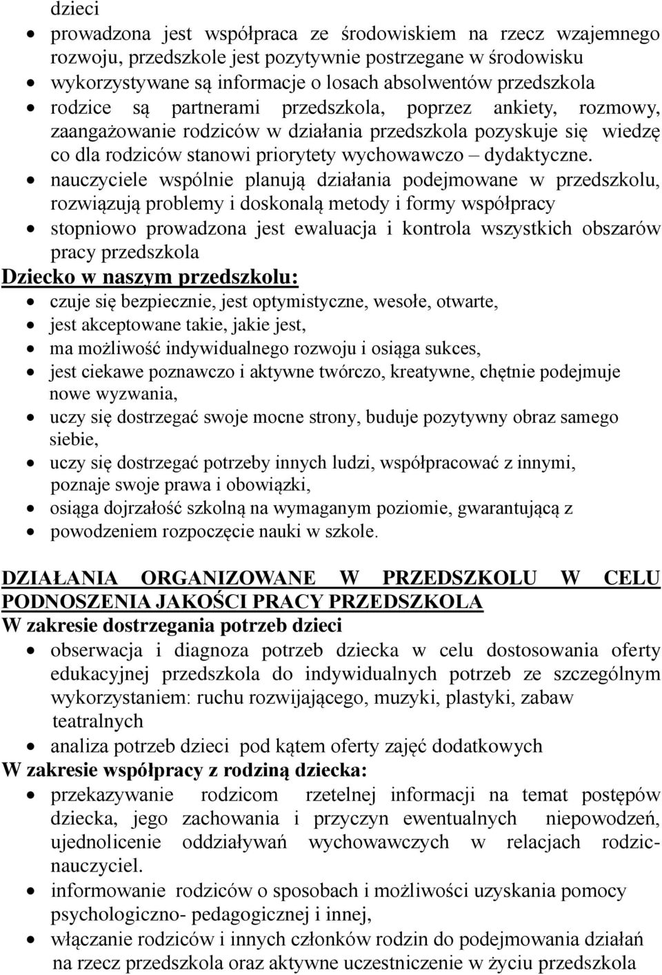 nauczyciele wspólnie planują działania podejmowane w przedszkolu, rozwiązują problemy i doskonalą metody i formy współpracy stopniowo prowadzona jest ewaluacja i kontrola wszystkich obszarów pracy