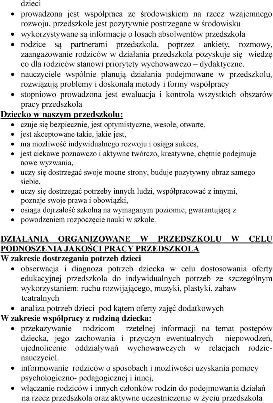 nauczyciele wspólnie planują działania podejmowane w przedszkolu, rozwiązują problemy i doskonalą metody i formy współpracy stopniowo prowadzona jest ewaluacja i kontrola wszystkich obszarów pracy