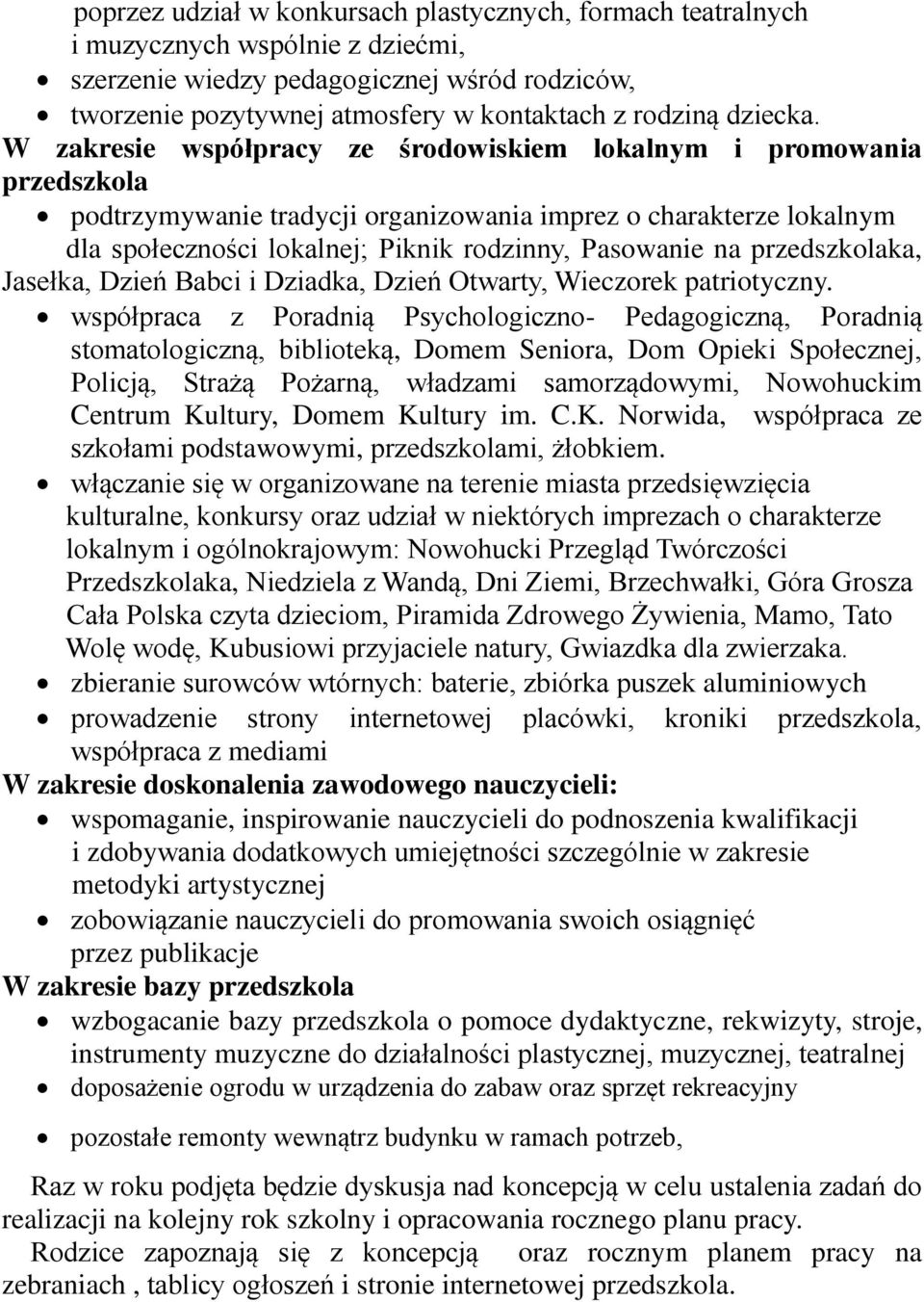 W zakresie współpracy ze środowiskiem lokalnym i promowania przedszkola podtrzymywanie tradycji organizowania imprez o charakterze lokalnym dla społeczności lokalnej; Piknik rodzinny, Pasowanie na