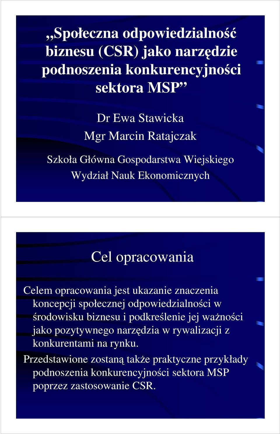 znaczenia koncepcji społecznej odpowiedzialności w środowisku biznesu i podkreślenie jej ważności jako pozytywnego narzędzia w