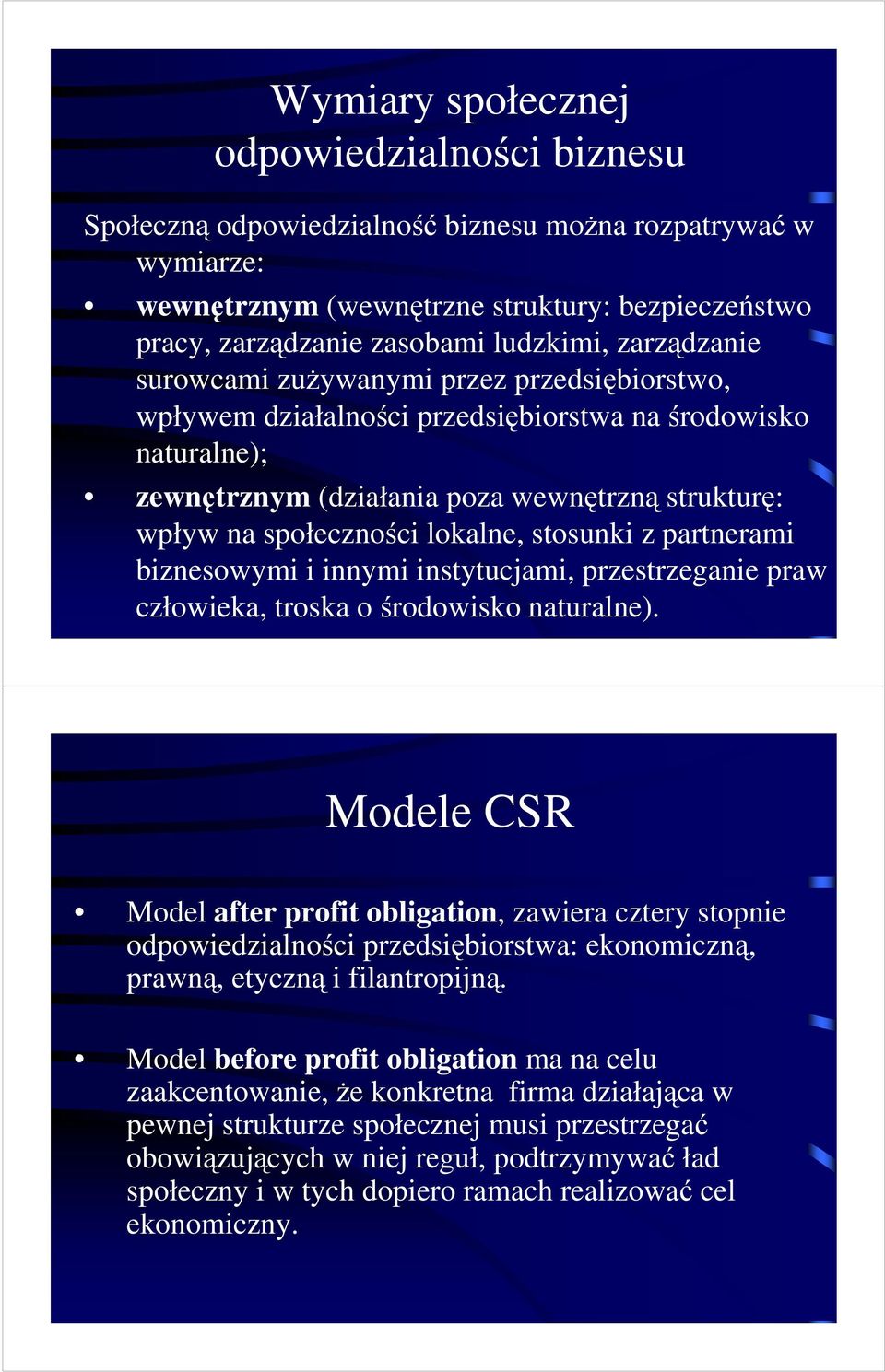 lokalne, stosunki z partnerami biznesowymi i innymi instytucjami, przestrzeganie praw człowieka, troska o środowisko naturalne).