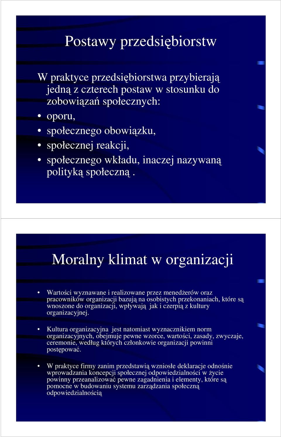 Moralny klimat w organizacji Wartości wyznawane i realizowane przez menedżerów oraz pracowników organizacji bazują na osobistych przekonaniach, które są wnoszone do organizacji, wpływają jak i