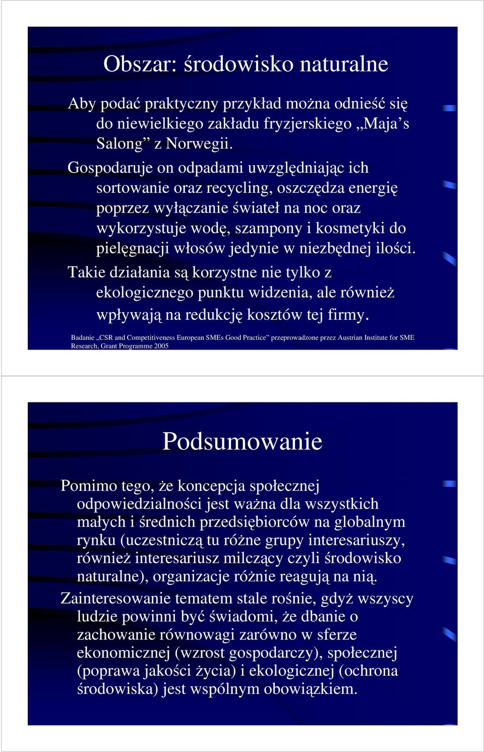 niezbędnej ilości. Takie działania są korzystne nie tylko z ekologicznego punktu widzenia, ale również wpływają na redukcję kosztów tej firmy.