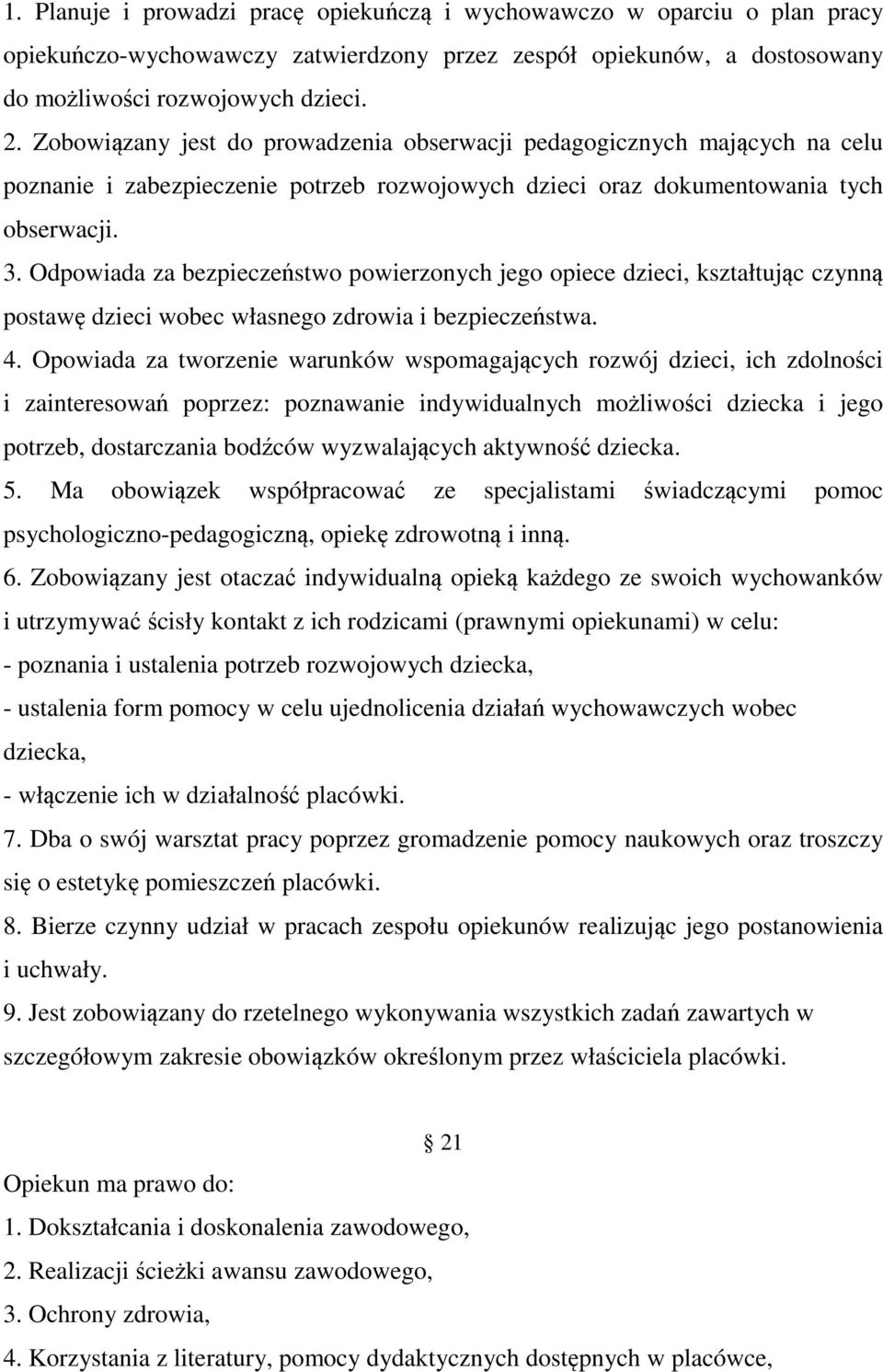 Odpowiada za bezpieczeństwo powierzonych jego opiece dzieci, kształtując czynną postawę dzieci wobec własnego zdrowia i bezpieczeństwa. 4.