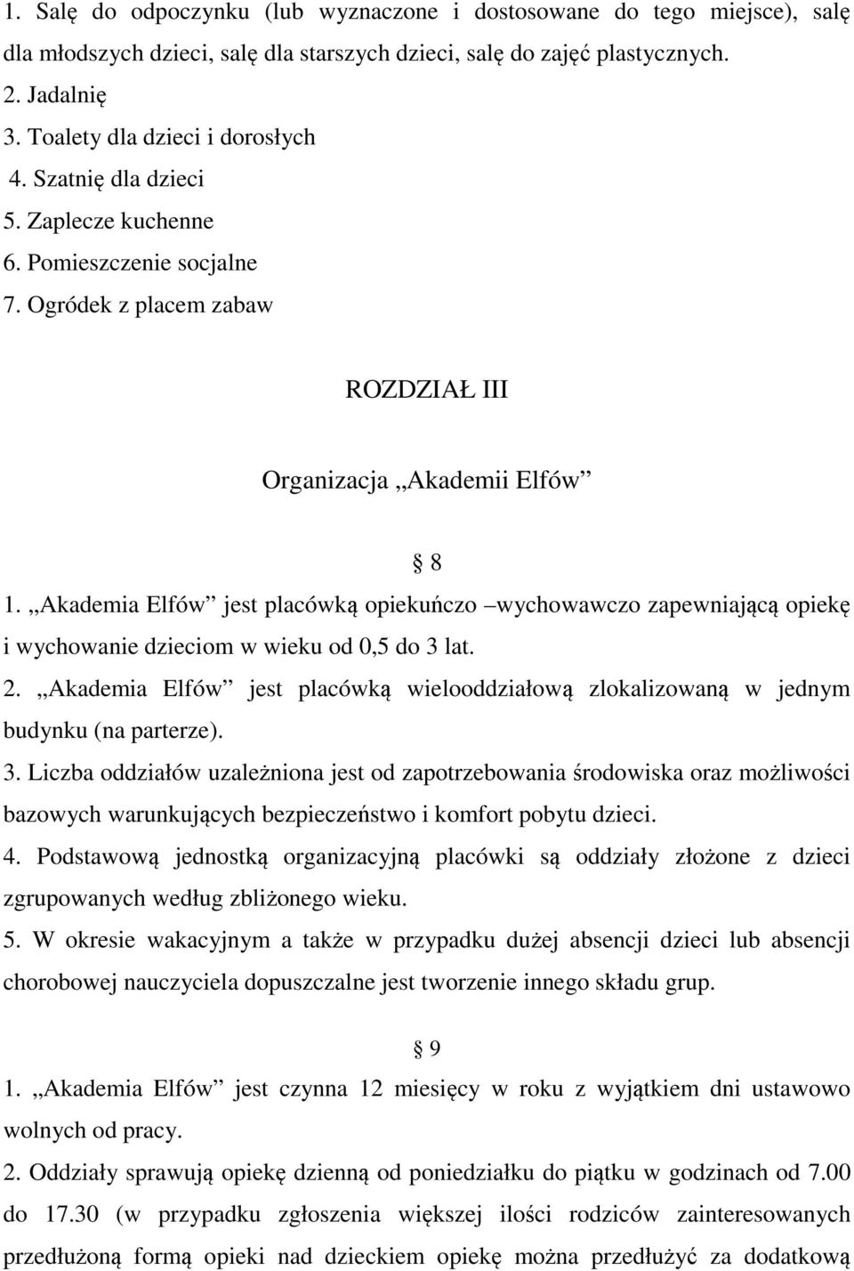 Akademia Elfów jest placówką opiekuńczo wychowawczo zapewniającą opiekę i wychowanie dzieciom w wieku od 0,5 do 3 lat. 2.