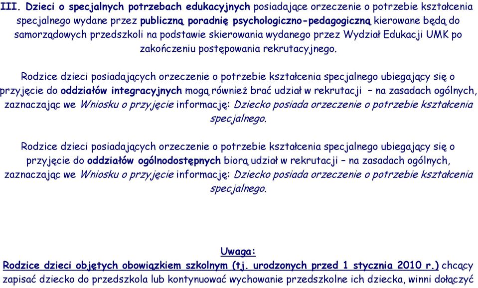 Rodzice dzieci posiadających orzeczenie o potrzebie kształcenia specjalnego ubiegający się o przyjęcie do oddziałów integracyjnych mogą również brać udział w rekrutacji na zasadach ogólnych,