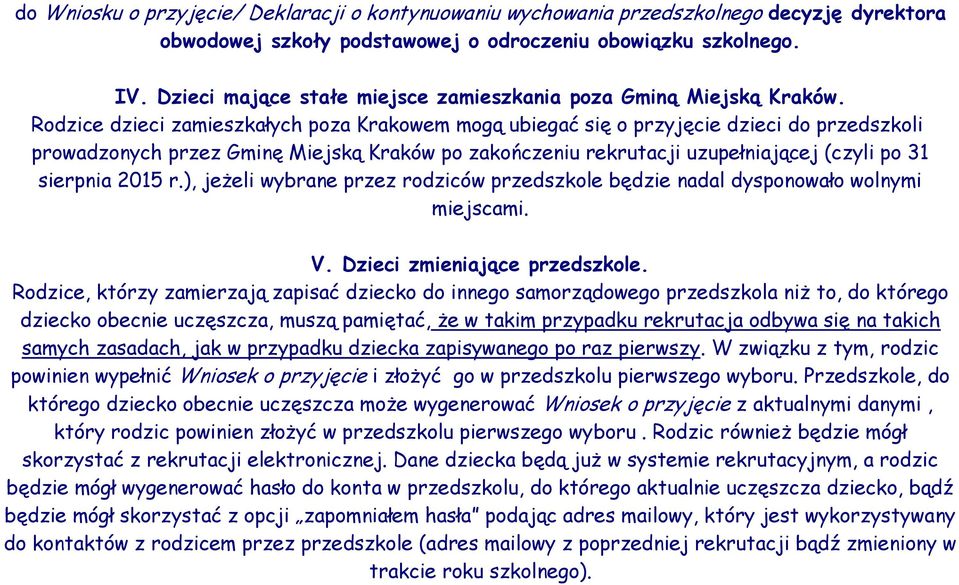 Rodzice dzieci zamieszkałych poza Krakowem mogą ubiegać się o przyjęcie dzieci do przedszkoli prowadzonych przez Gminę Miejską Kraków po zakończeniu rekrutacji uzupełniającej (czyli po 31 sierpnia