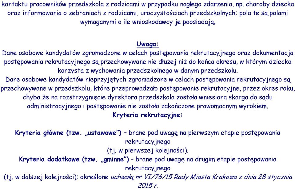 Uwaga: Dane osobowe kandydatów zgromadzone w celach postępowania rekrutacyjnego oraz dokumentacja postępowania rekrutacyjnego są przechowywane nie dłużej niż do końca okresu, w którym dziecko