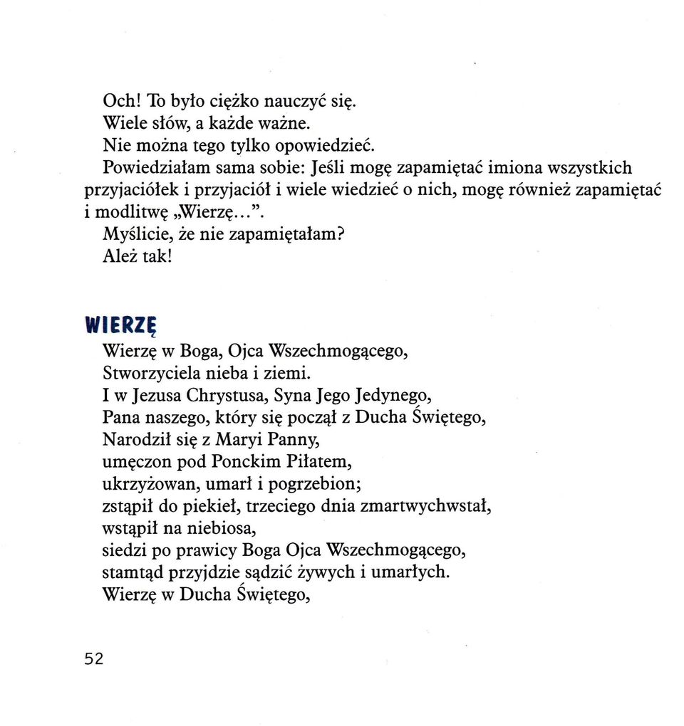 Myślicie, że nie zapamiętałam? Ależ tak! WIERZ~ Wierzę w Boga, Ojca Wszechmogącego, Stworzyciela nieba i ziemi.