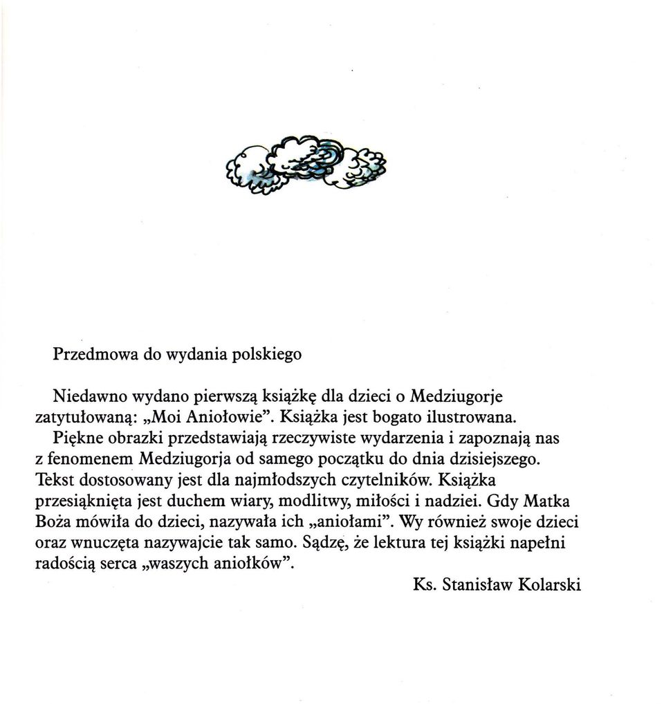 Tekst dostosowany jest dla najmłodszych czytelników. Książka przesiąknięta jest duchem wiary, modlitwy, miłości i nadziei.