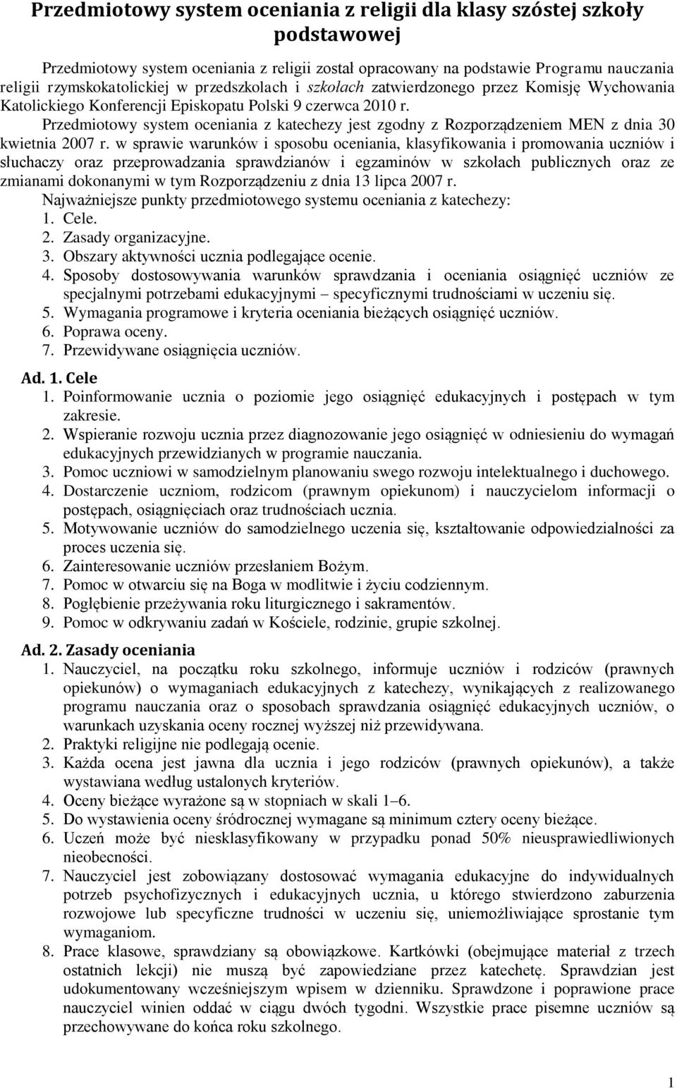 Przedmiotowy system oceniania z katechezy jest zgodny z Rozporządzeniem MEN z dnia 30 kwietnia 2007 r.