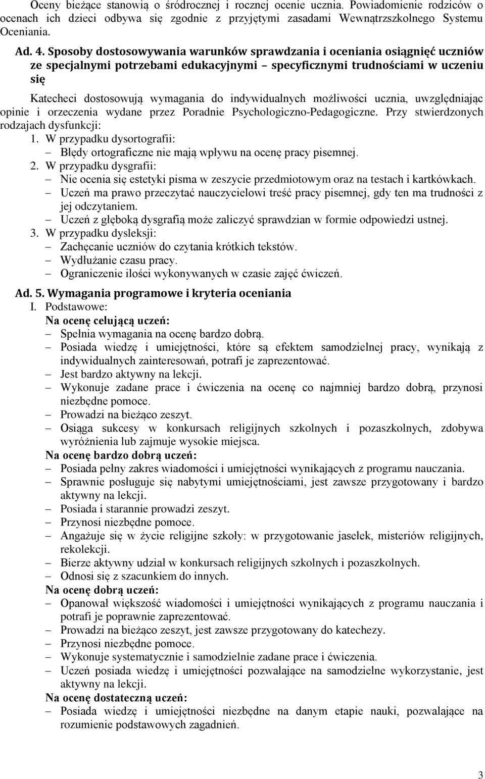 indywidualnych możliwości ucznia, uwzględniając opinie i orzeczenia wydane przez Poradnie Psychologiczno-Pedagogiczne. Przy stwierdzonych rodzajach dysfunkcji: 1.