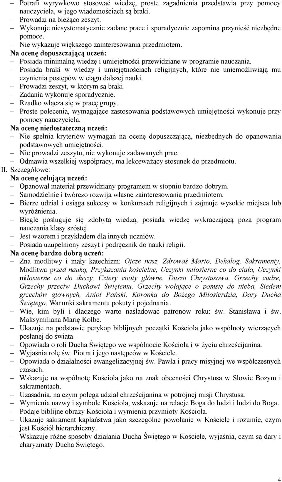 Na ocenę dopuszczającą uczeń: Posiada minimalną wiedzę i umiejętności przewidziane w programie nauczania.