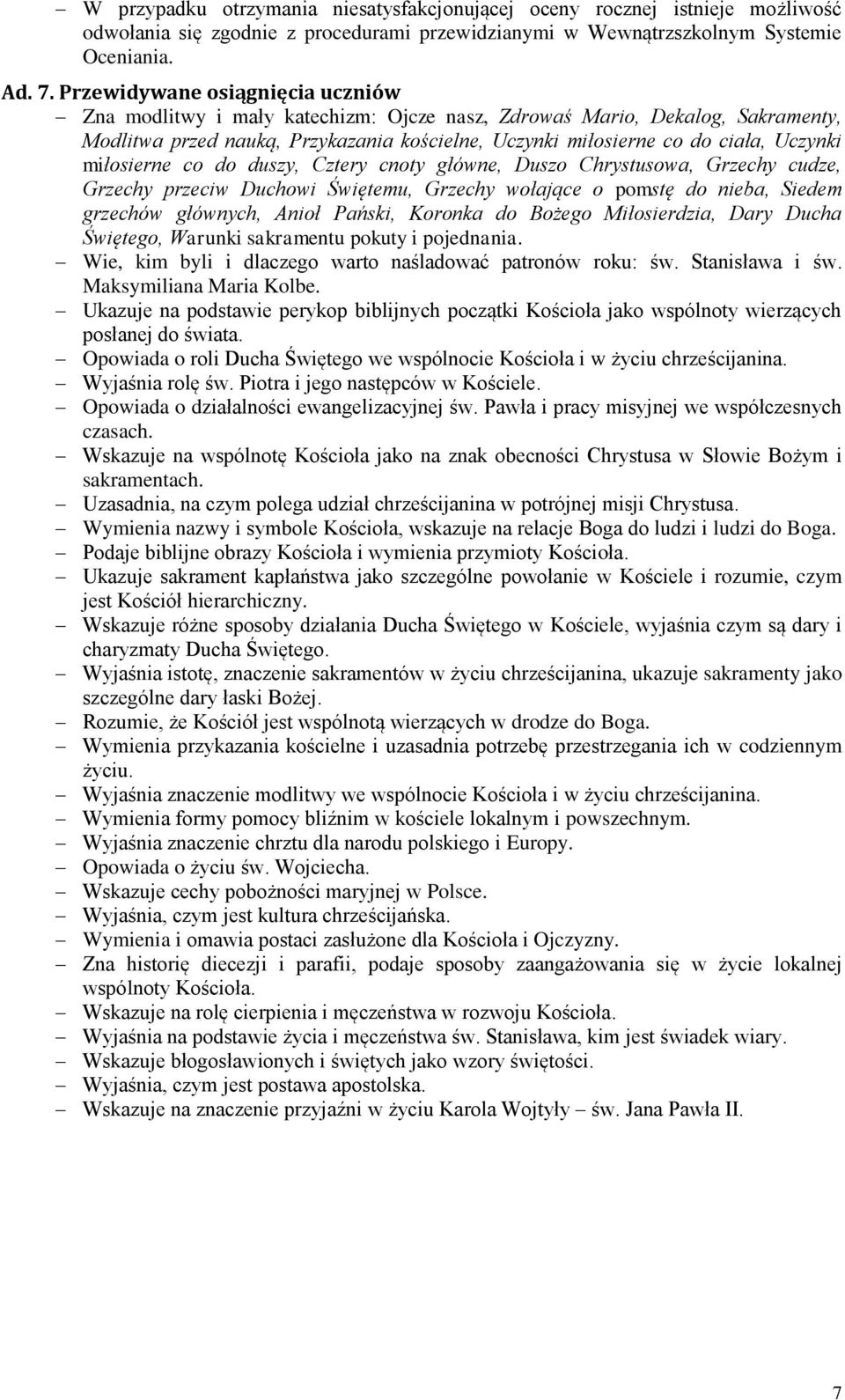 miłosierne co do duszy, Cztery cnoty główne, Duszo Chrystusowa, Grzechy cudze, Grzechy przeciw Duchowi Świętemu, Grzechy wołające o pomstę do nieba, Siedem grzechów głównych, Anioł Pański, Koronka do