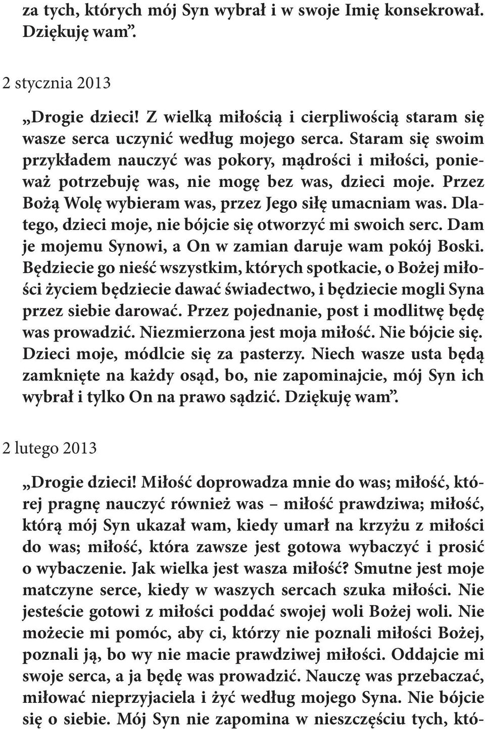 Dlatego, dzieci moje, nie bójcie się otworzyć mi swoich serc. Dam je mojemu Synowi, a On w zamian daruje wam pokój Boski.