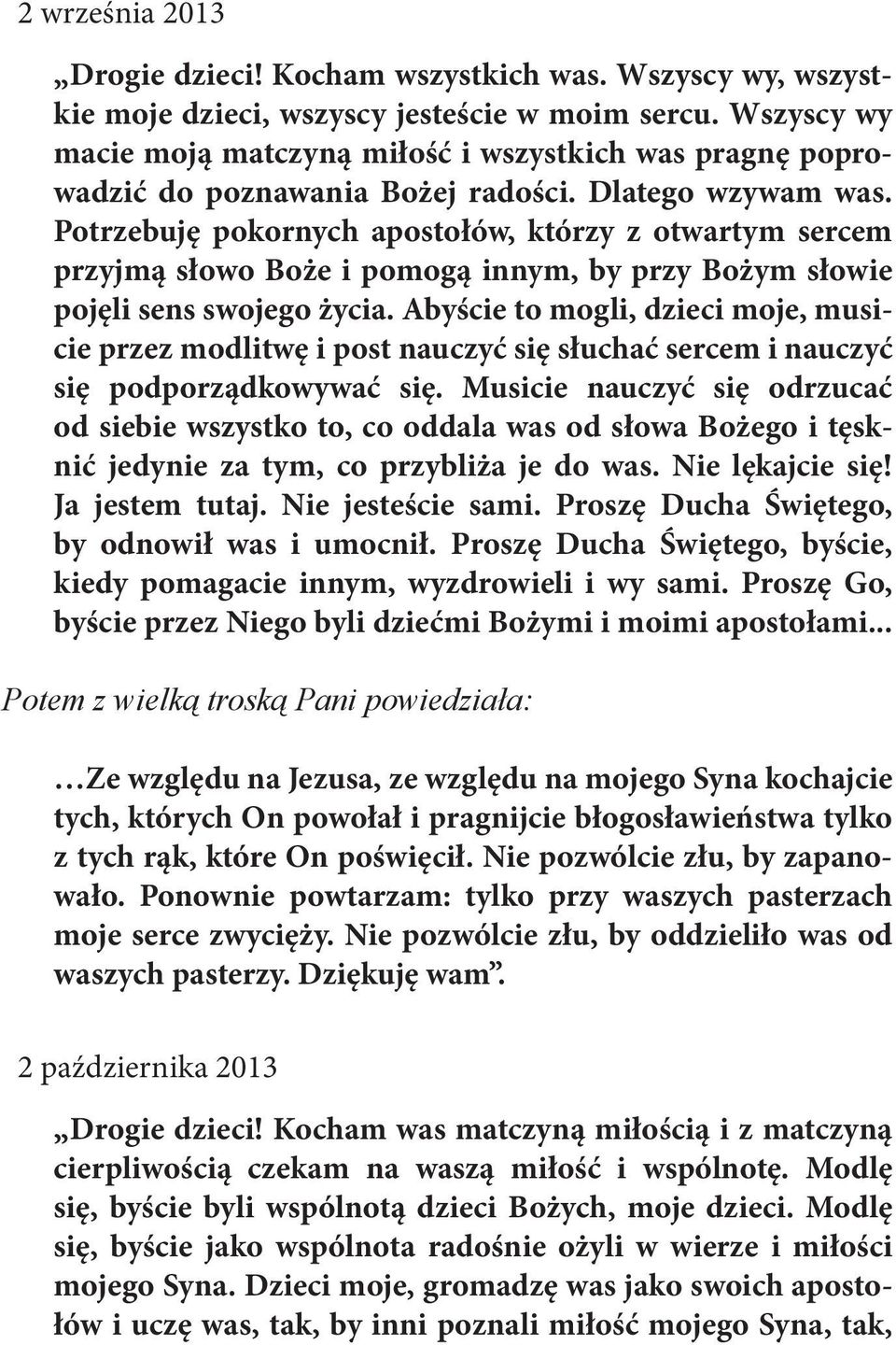 Potrzebuję pokornych apostołów, którzy z otwartym sercem przyjmą słowo Boże i pomogą innym, by przy Bożym słowie pojęli sens swojego życia.