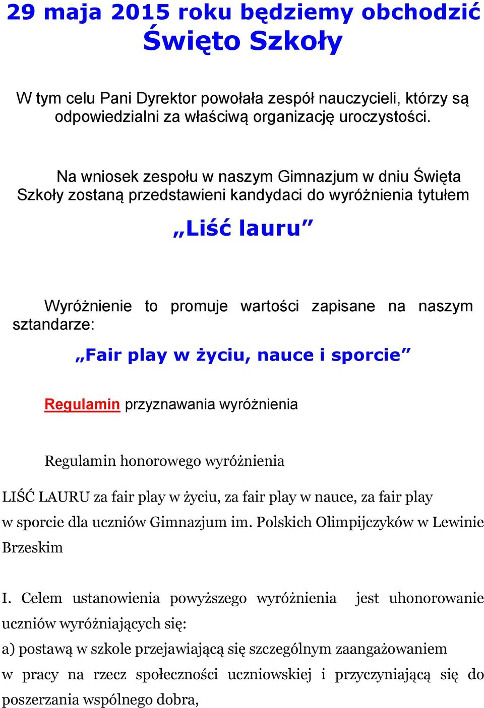 życiu, nauce i sporcie Regulamin przyznawania wyróżnienia Regulamin honorowego wyróżnienia LIŚĆ LAURU za fair play w życiu, za fair play w nauce, za fair play w sporcie dla uczniów Gimnazjum im.