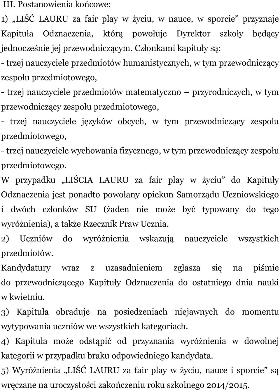 zespołu przedmiotowego, - trzej nauczyciele języków obcych, w tym przewodniczący zespołu przedmiotowego, - trzej nauczyciele wychowania fizycznego, w tym przewodniczący zespołu przedmiotowego.