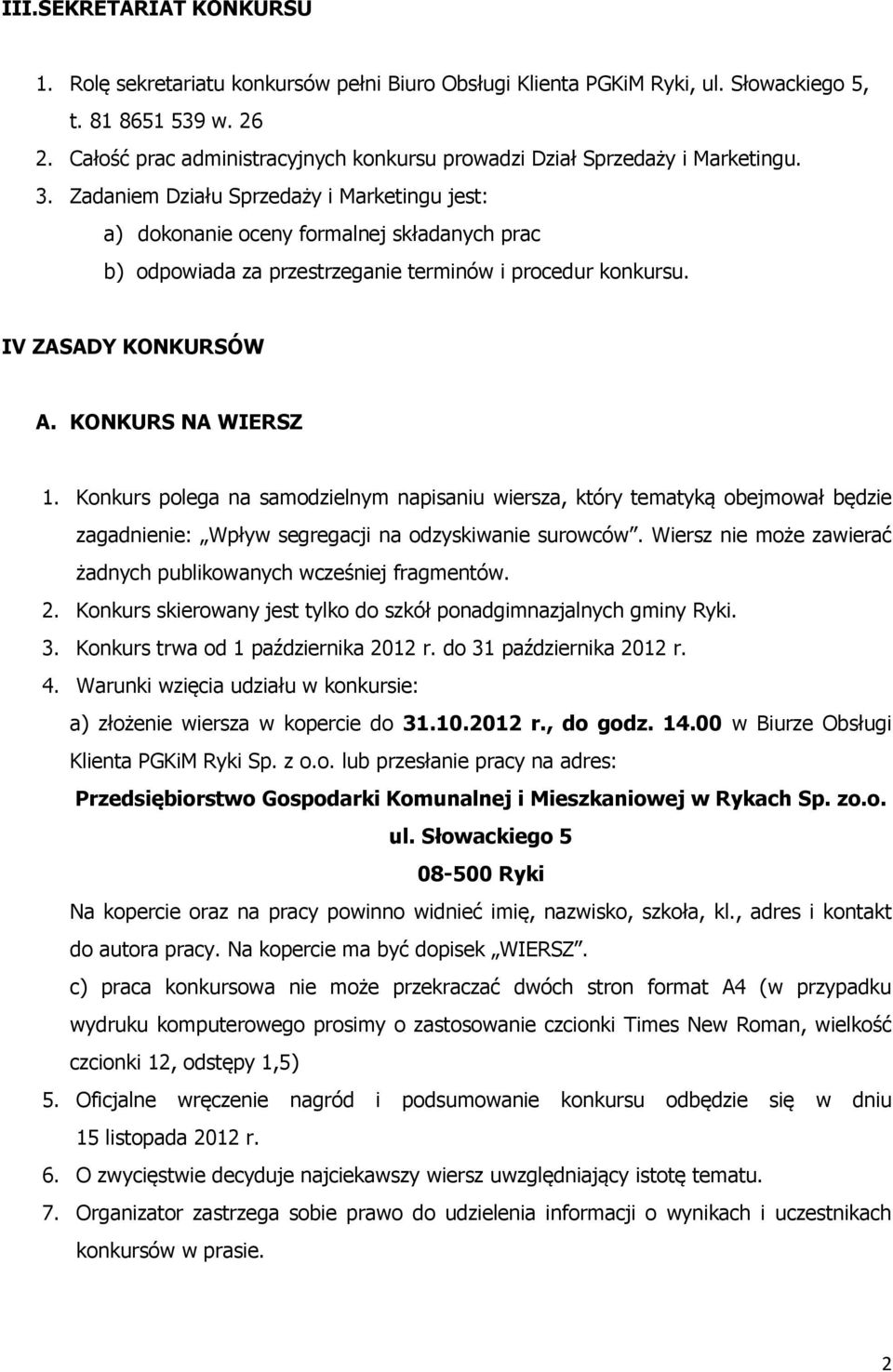 Konkurs polega na samodzielnym napisaniu wiersza, który tematyką obejmował będzie zagadnienie: Wpływ segregacji na odzyskiwanie surowców.