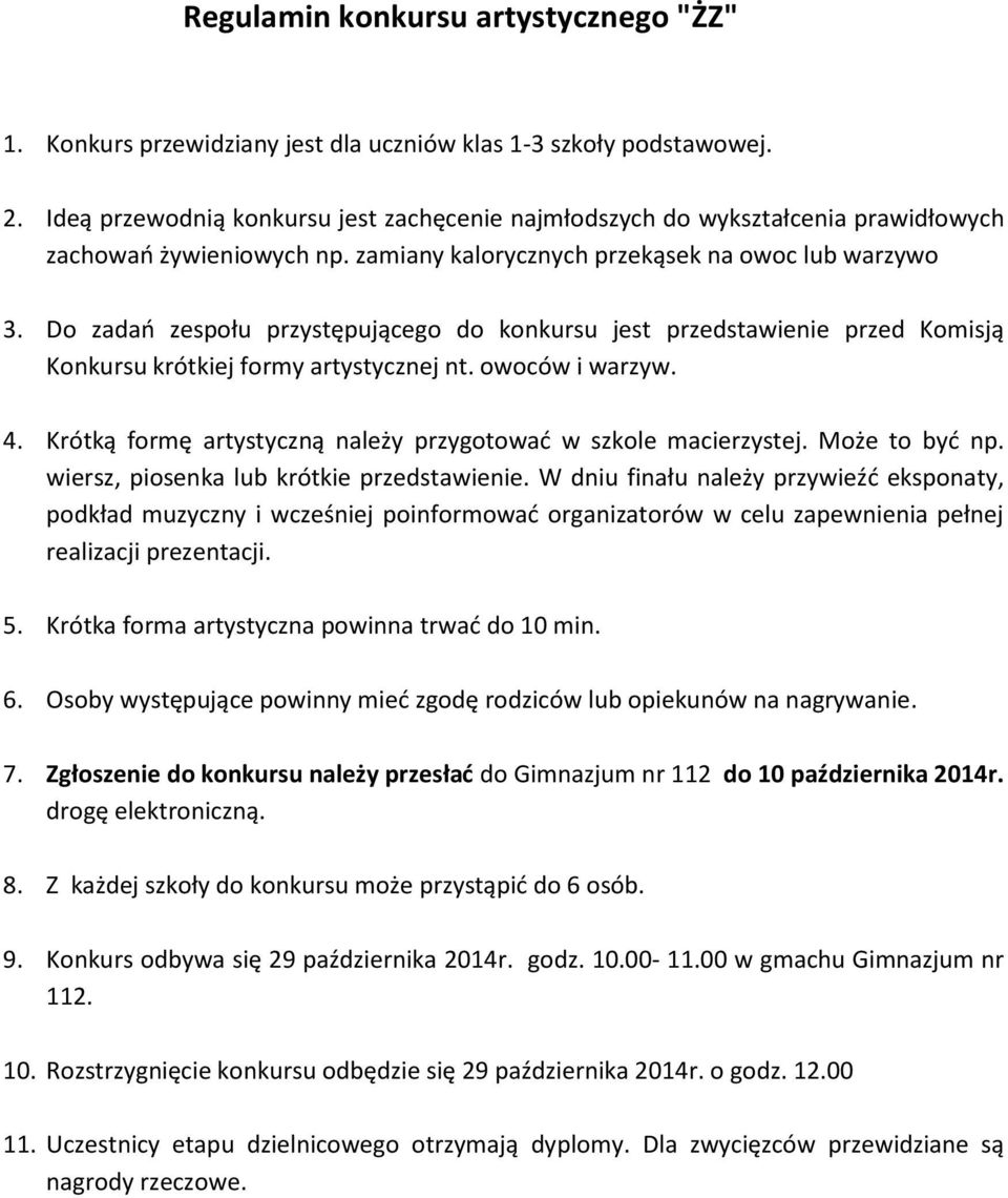 Do zadań zespołu przystępującego do konkursu jest przedstawienie przed Komisją Konkursu krótkiej formy artystycznej nt. owoców i warzyw. 4.